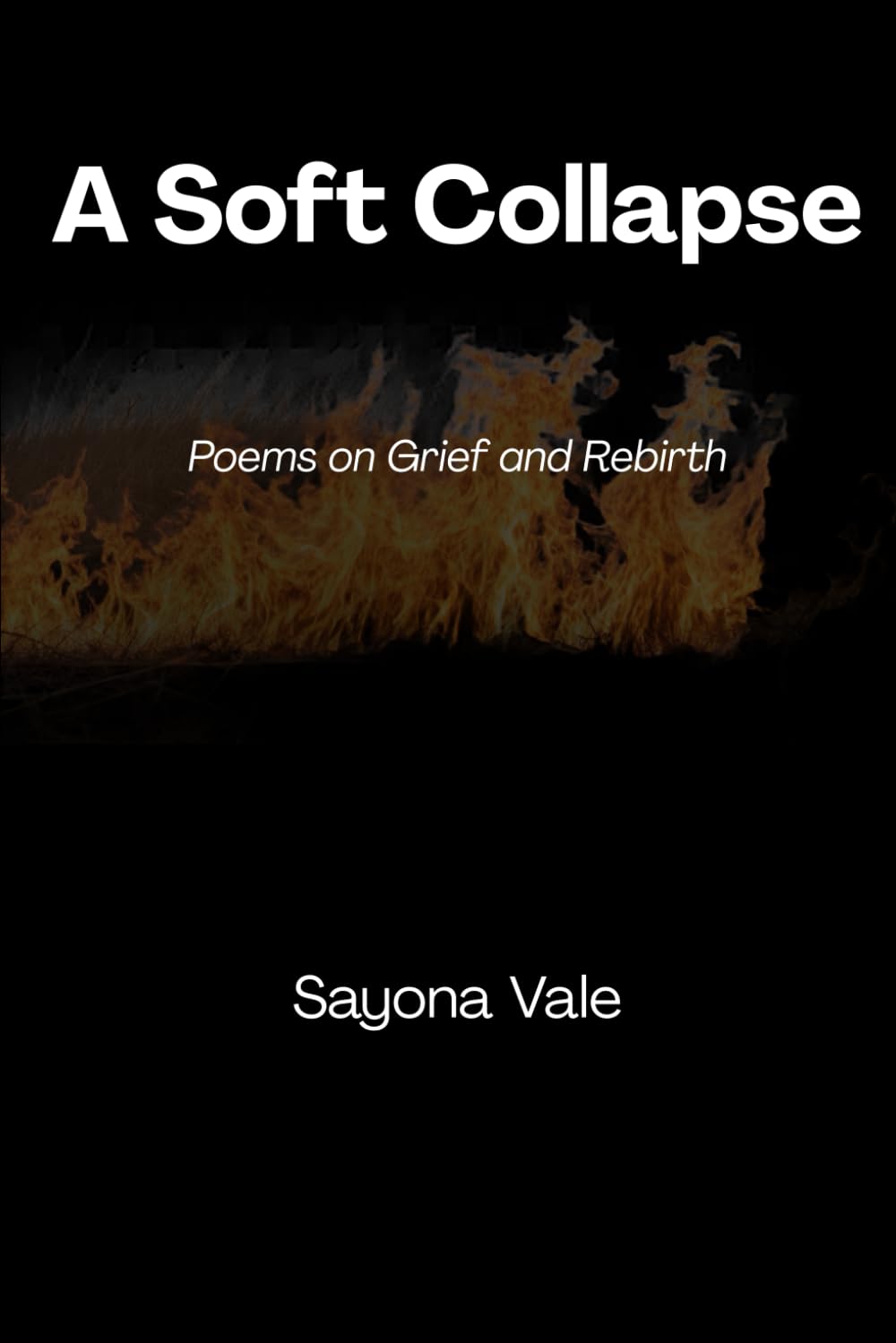 A Soft Collapse: Poems on Grief and Rebirth Sayona Vale