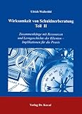 Wirksamkeit von Schuldnerberatung - Teil II: Zusammenhänge mit Ressourcen und Lerngeschichte der Klienten - Implikationen für die Praxis ... Betriebswirtschaftliche Forschung und Praxis)