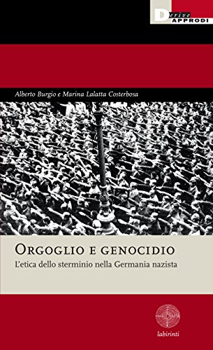 Orgoglio e genocidio. L'etica dello sterminio nella Germania nazista