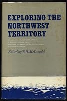 Exploring the Northwest Territory, Sir Alexander Mackenzie's Journal of a Voyage by Bark Canoe from Lake Athabasca To........ B00005VUOM Book Cover