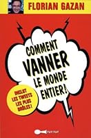 Comment vanner le monde entier !: Inclus les tweets les plus drôles 2367040079 Book Cover