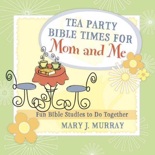 Tea Party Bible Times for Mom and Me: Fun Bible Studies to Do Together      Kindle Edition