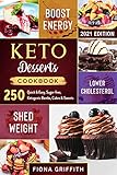 Keto Dessert Cookbook: 250 Quick & Easy, Sugar-free, Ketogenic Bombs, Cakes & Sweets to Shed Weight, Lower Cholesterol & Boost Energy
