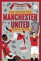The definitive Manchester United trivia book: Over 1,000 fascinating trivia questions, fun facts, stories and stats to test and expand your knowledge of the Red Devils 1739197615 Book Cover