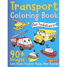 Transport Coloring Book for Toddlers 90+ Images Cars, Trucks, Tractors, Planes, Ships, Bicycles; Coloring Book for Kids ages 2-4 Paperback December 6, 2020