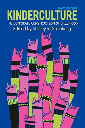 Kinderculture: The Corporate Construction of Childhood