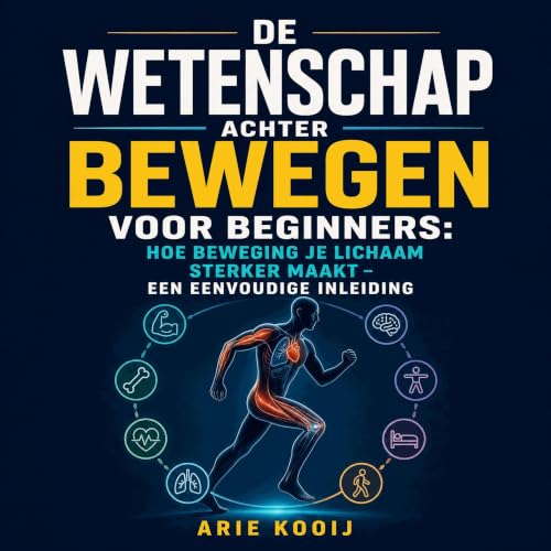 De wetenschap achter bewegen voor beginners: Hoe beweging je lichaam sterker maakt &ndash; een eenvoudige inleiding cover art