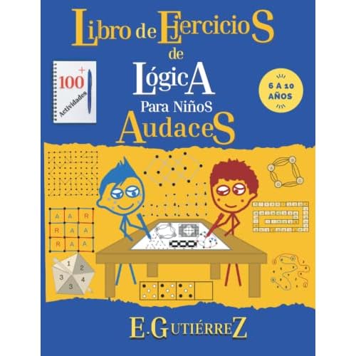 Libro de ejercicios de lógica para Niños Audaces.: Razonamiento espacial, enigmas matemáticos, problemas de lógica, secuencias, desarrollo visual, ... y juegos para niños de 6, 7, 8, 9, 10 años.