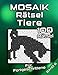 Tierische MOSAIK Rätsel: Logikrätsel mit mittelschweren Bilderrätseln | Denksport & Gehirnjogging für Erwachsene und Senioren (Mosaik Puzzles)