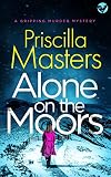 ALONE ON THE MOORS an addictive crime thriller full of twists (Detective Joanna Piercy Murder Mysteries Book 10)