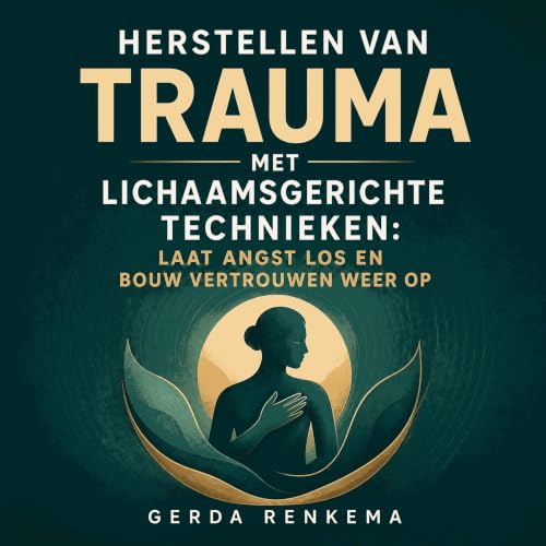 『Herstellen van trauma met lichaamsgerichte technieken: Laat angst los en bouw vertrouwen weer op』のカバーアート