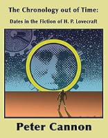 The Chronology Out of Time : Dates in the Fiction of H. P. Lovecraft B0006QXG0Y Book Cover