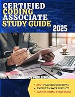 CERTIFIED CODING ASSOCIATE STUDY GUIDE 2025: 200+ practice questions, expert answer insights, and exam-winning strategies B0F6C73YRD Book Cover