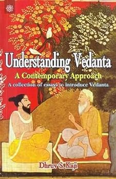 Paperback Understanding Vedanta, a Contemporary Approach: A Collection of Essays to Introduce Vedanta Book