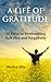A Life of Gratitude: 21 Days to Overcoming Self-Pity and Negativity