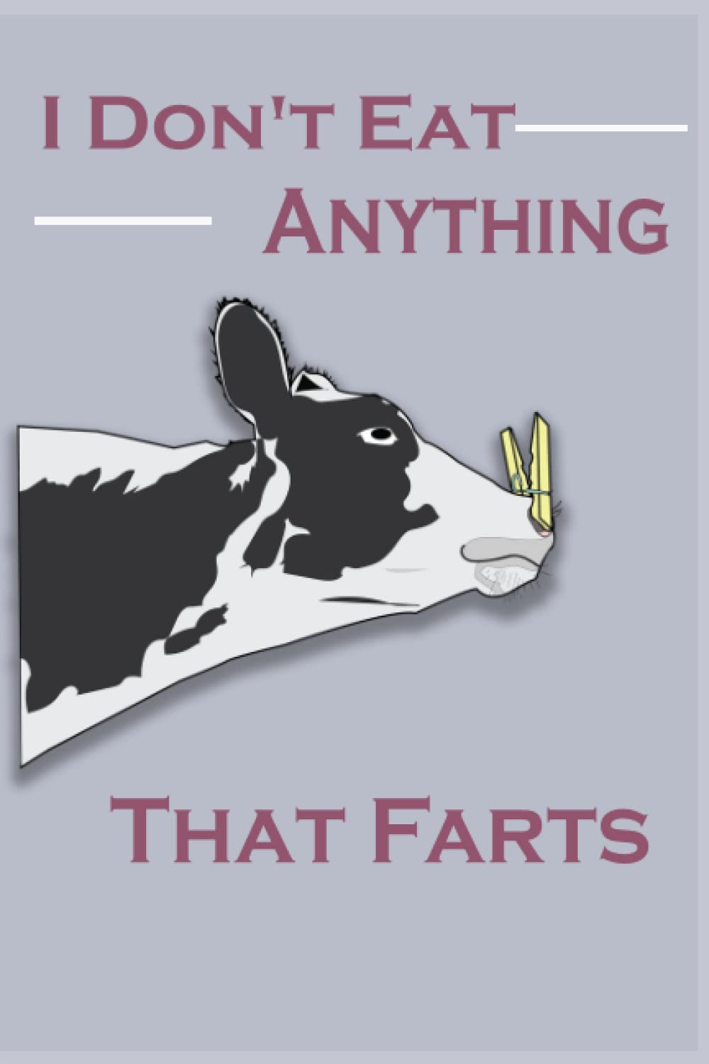 I Don't Eat Anything That Farts: Vegans Notebook (120 Pages, Lined, 6 x 9) Perfect Gift Idea!!