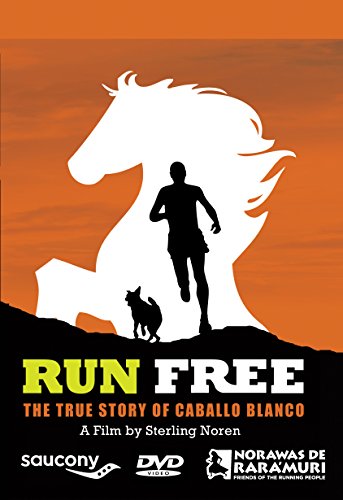 Run Free - The True Story of Caballo Blanco Run Free - The True Story of Caballo Blanco