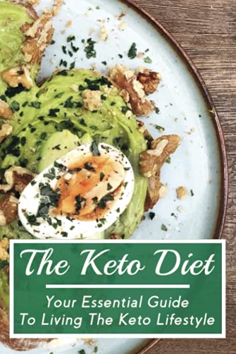The Keto Diet: Your Essential Guide To Living The Keto