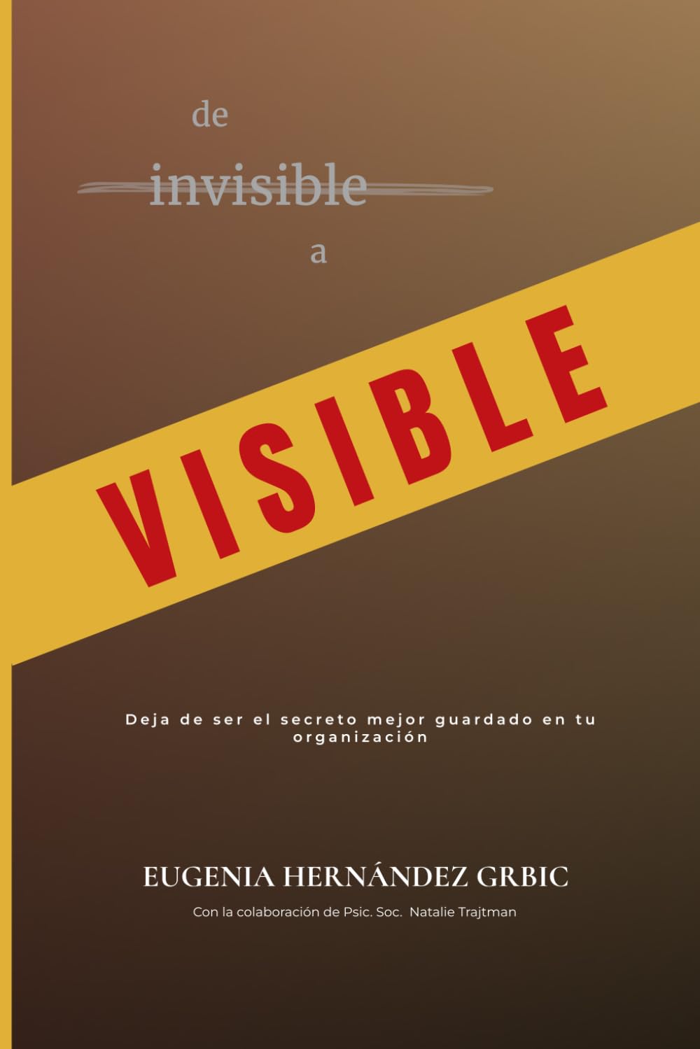 De invisible a visible: Deja de ser el secreto mejor guardado en tu organización