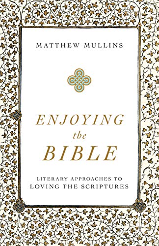 Cover of Enjoying the Bible: Literary Approaches to Loving the Scriptures