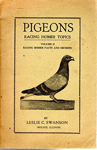 Pigeons: Racing Homer Topics: Racing Home Facts & Secrets: Volume II