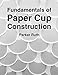 Fundamentals of Paper Cup Construction