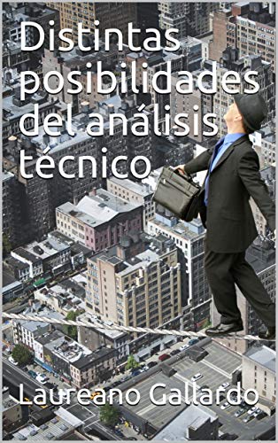 Distintas posibilidades del análisis técnico (Spanish Edition)