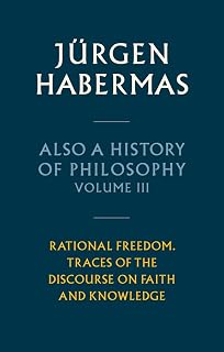 Also a History of Philosophy, Volume 3: Rational Freedom. Traces of the Discourse on Faith and Knowledge