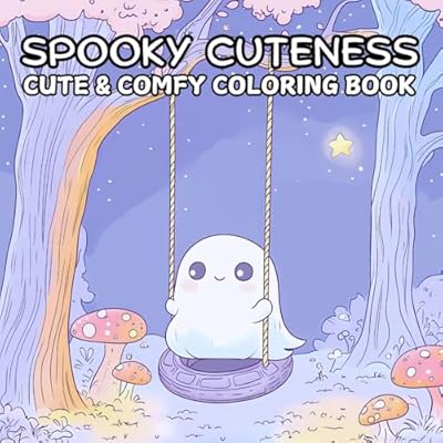 Spooky Cuteness Cute & Comfy Coloring Book: For Adults & Teens Featuring Adorable Ghosts, Cute Skeletons & Creatures In Cozy Spaces