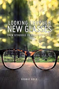 Paperback Looking Through New Glasses: From Struggle to Graceful Living Book