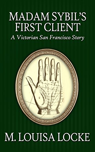 Madam Sibyl's First Client: A Victorian San Francisco Story (Victorian San Francisco Stories)