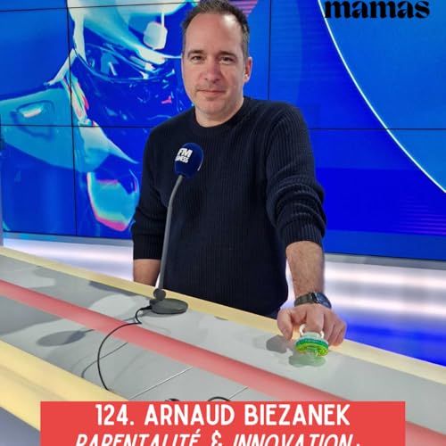 Page de couverture de EP124. Arnaud Biezanek • Parentalité & innovation : l'histoire de la tétine Clipp