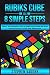 Rubiks Cube In 8 Simple Steps - Learn The Solution Fast In Eight Easy Step-By-Step Instructions For Kids And Beginners