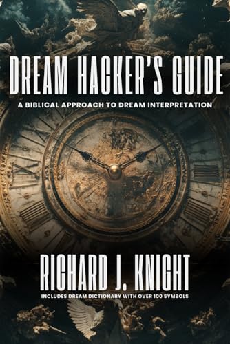 The Dream Hacker's Guide: A Biblical Approach to Dream Interpretation