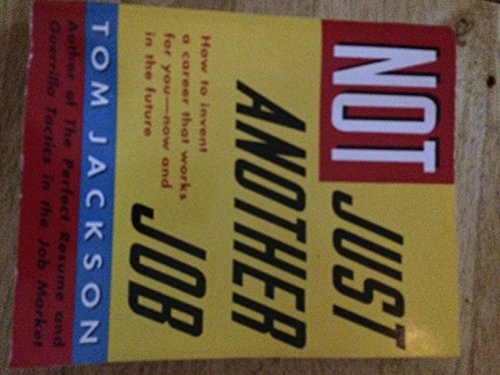 Not Just Another Job: How to Invent a Career That Works for You--Now and in the Future