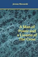 A Man of Power and a Lioness of the Cross (Kostrovitski Triptych) B0BMVS8BBP Book Cover