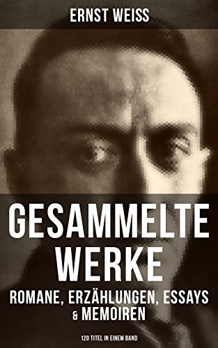 Gesammelte Werke: Romane, Erzählungen, Essays & Memoiren (120 Titel in einem Band) (German Edition)