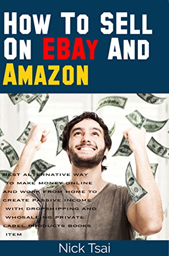 How To Sell On Ebay And Amazon for beginners: best alternative way to make money online and work fro