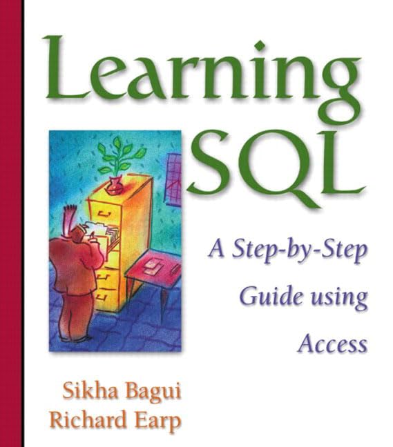 Learning SQL: A Step-by-Step Guide Using Access: Bagui, Sikha, Earp ...