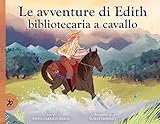 Le Avventure Di Edith, Bibliotecaria A Cavallo. Ediz. A Colori - 2