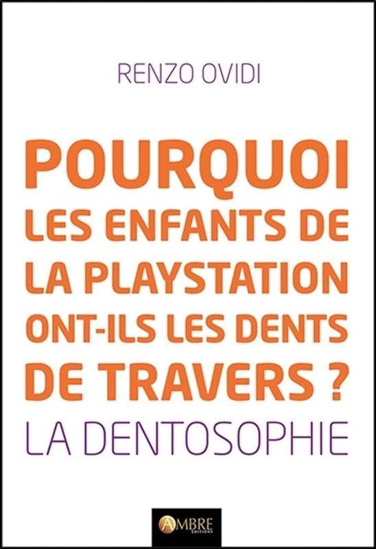 Pourquoi les enfants de la playstation ont-ils les dents de travers ? La dentosophie