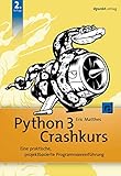  Python 3 Crashkurs: Eine praktische, projektbasierte Programmiereinführung (Programmieren mit Python)