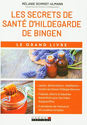 Le grand livre des secrets de santé d'Hildegarde de Bingen : Allergies, problèmes digestifs, stres Le grand livre des secrets de santé d'Hildegarde de Bingen : Allergies, problèmes digestifs, stres
