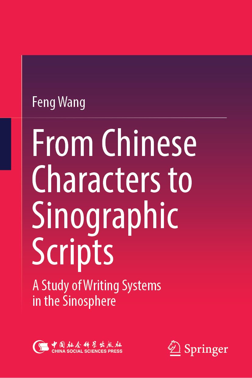 From Chinese Characters to Sinographic Scripts: A Study of Writing Systems in the Sinosphere