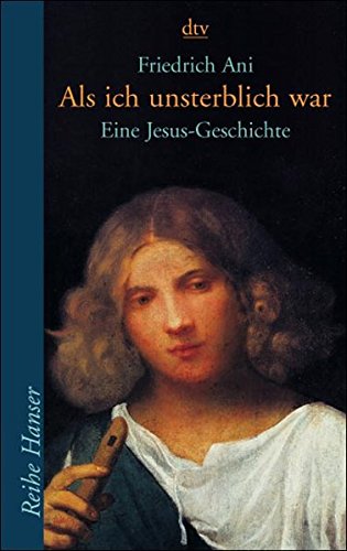 Als ich unsterblich war: Eine Jesus-Geschichte (dtv Fortsetzungsnummer 85, Band 62154)
