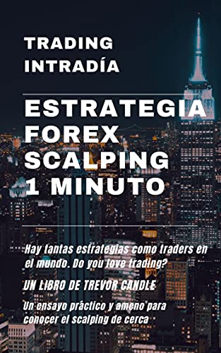 Estrategia Forex Scalping 1 minuto: Trading Intradía (Spanish Edition)