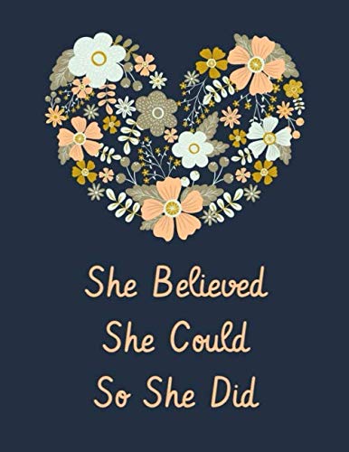 She Believed She Could So She Did: Lined Journal Notebook - 8.5 x 11 in - 100 blank college ruled pages - Floral heart cover design