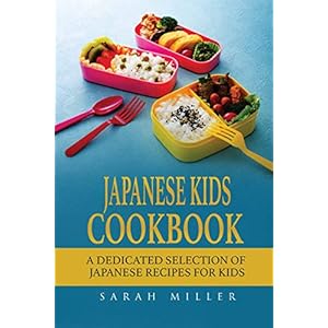 Japanese Kids Cookbook: A Dedicated Selection of Japanese Recipes for Kids Paperback – December 7, 2017