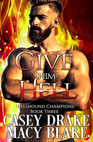 Give Him Hell: Hellhound Champions Book Three