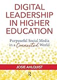 Digital Leadership in Higher Education: Purposeful Social Media in a Connected World